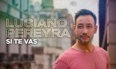 LUCIANO PEREYRA estrena “Si Te Vas”, su nuevo single y video